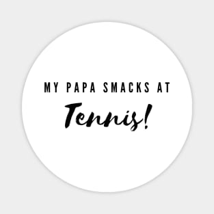 My Papa smacks at tennis! Magnet